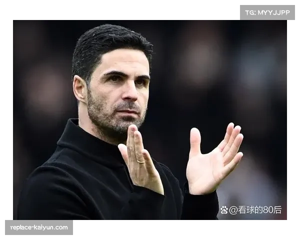 阿尔特塔赞扬球队渴望与专注,强调纪律性对胜利的重要性 阿尔特塔赞扬球队渴望与专注,强调纪律性对胜利的重要性